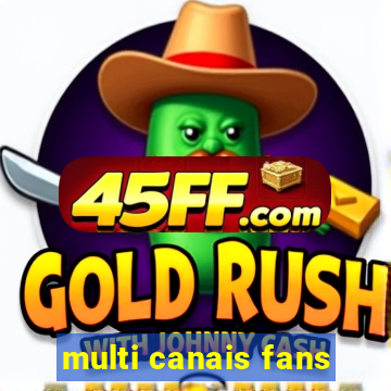 multi canais fans